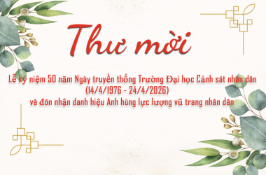 Thư mời dự Lễ kỷ niệm 50 năm Ngày truyền thống Trường Đại học Cảnh sát nhân dân và đón nhận danh hiệu Anh hùng lực lượng vũ trang nhân dân