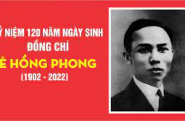 Kỷ niệm 120 năm ngày sinh đồng chí Lê Hồng Phong (1902 - 2022)