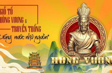  Giỗ tổ Hùng Vương - Quốc Lễ mang ý nghĩa bản sắc văn hóa dân tộc Việt Nam