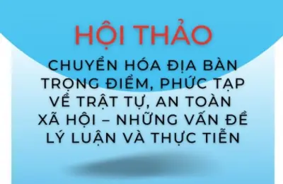 Hội thảo khoa học “Chuyển hóa địa bàn trọng điểm, phức tạp về trật tự, an toàn xã hội”